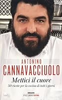 Mettici il cuore. 50 ricette per la cucina di tutti i giorni di Antonino Cannavacciuolo