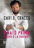 &Egrave; nato prima l&rsquo;uovo o la farina? di Carlo Cracco