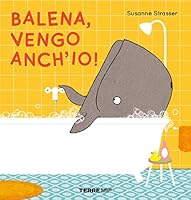 Balena, vengo anch&rsquo;io di Susanne Strasser e Giulia Genovesi