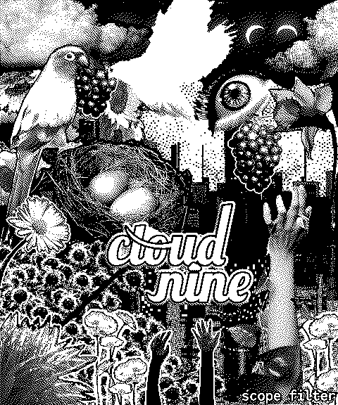 A chaotic composition with black and white dithered photographs and loopy type reading cloud nine. It features a parrot, a dove in flight, grapes, flowers like daisies, daffodils, sunflowers, clouds, an egg's nest, an eye, a tuft of grass, and hands reaching toward the sky and a skyscraper in the horizon.