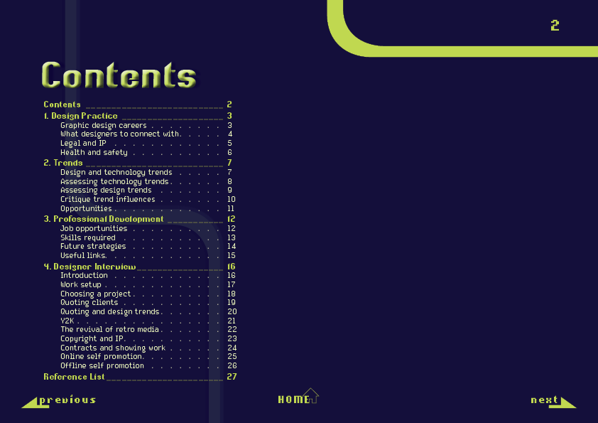 A Contents page with the heading in neon green using the Whisper font with a 3D effect and the background in dark purple. Text is neon green to contrast with the background. A page number in a pixel font is in the top right, with three navigation buttons along the bottom of the page. The previous and next buttons are in the corner and overlap with arrows. A home button is center aligned.  The Contents page has the major headings: 1. Design Practice 2. Trends 3. Professional Development 4. Designer Interview.