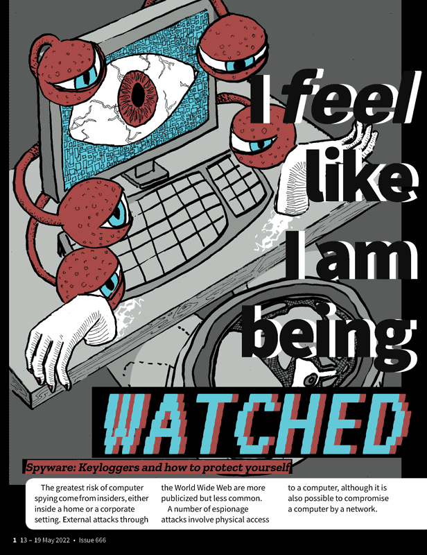 The editorial is titled I feel like I'm being watched with the subheading Spyware: Keyloggers and how to protect yourself. The cover image is an ink illustration with blue, red, and grayscale colours. Large disembodied eyes on long stalks appear from behind a computer monitor to look at a decapitated body. A large bloodshot eye is on the computer screen, all the eyes are looking at the space where a person once was sitting in the chair. Each page of the editorial has an asymmetric two column layout with a question and answer format for the body copy.